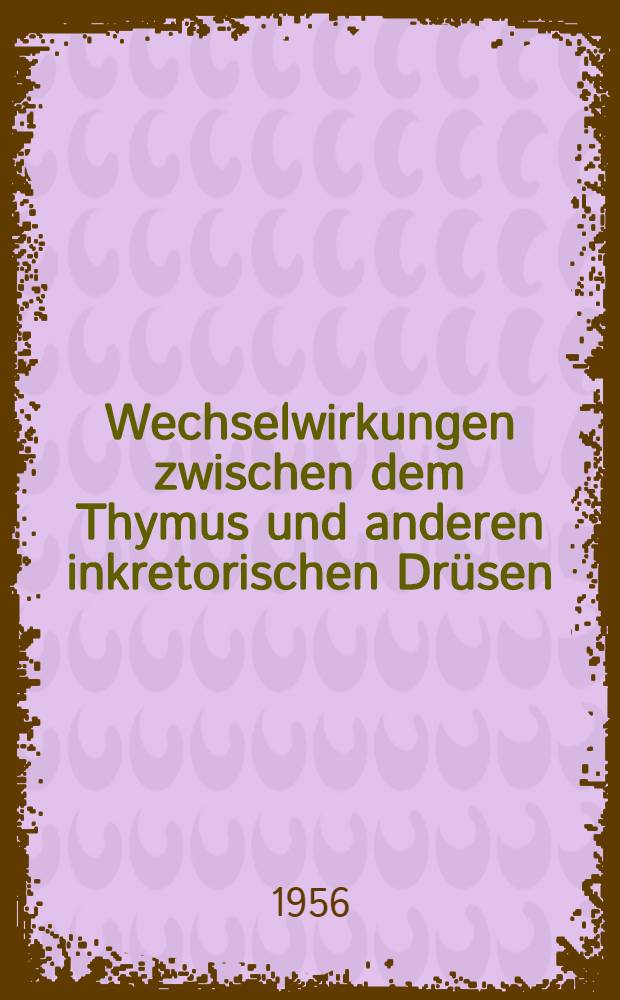 Wechselwirkungen zwischen dem Thymus und anderen inkretorischen Dr&uuml;sen
