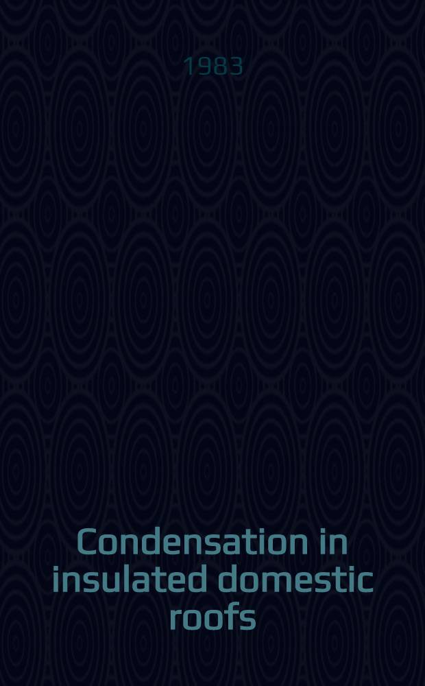Condensation in insulated domestic roofs