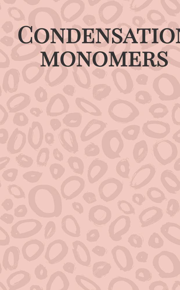 Condensation monomers : Symposium
