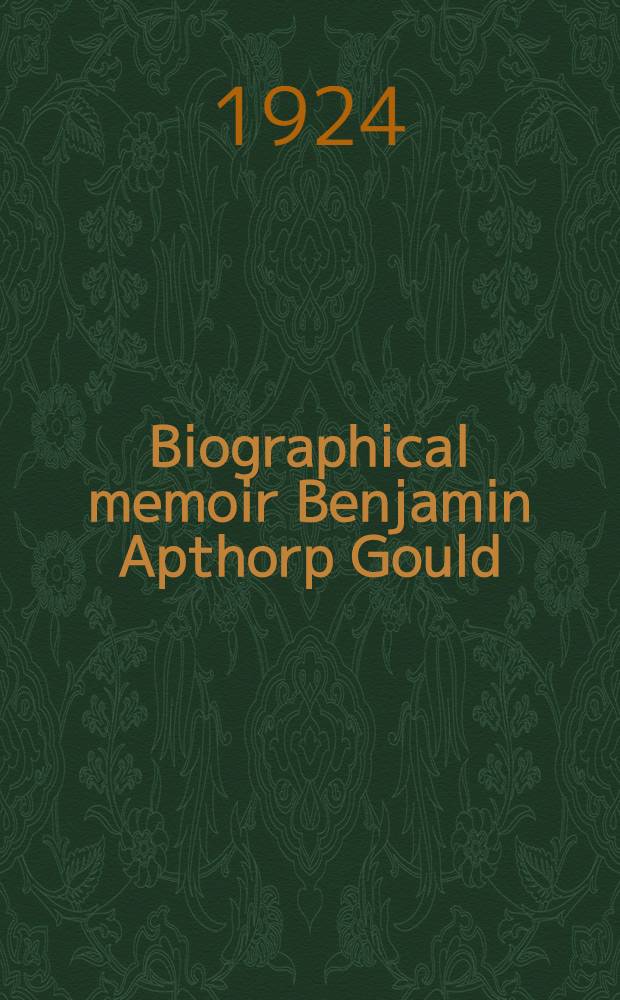 [Biographical memoir Benjamin Apthorp Gould : 1824-1896