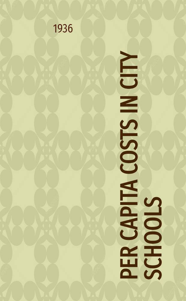 Per capita costs in city schools : 1934-35 ..