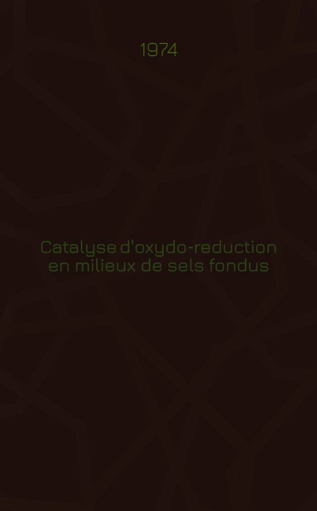 Catalyse d'oxydo-reduction en milieux de sels fondus : Oxydation du dioxyde de soufre dans le disulfate de potassium : Thèse prés. à l'Univ. Paul Sabatier de Toulouse ..
