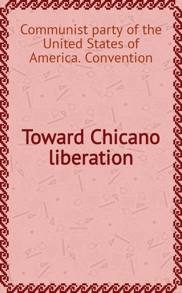 Toward Chicano liberation : The Communist party position