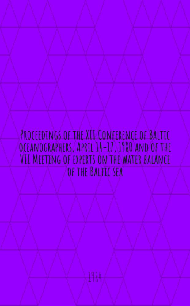 Proceedings of the XII Conference of Baltic oceanographers, April 14-17, 1980 and of the VII Meeting of experts on the water balance of the Baltic sea, April 17-19, 1980. Pt. 1