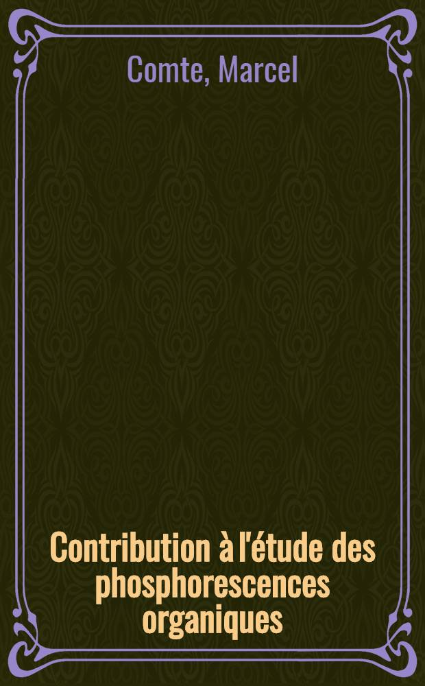 Contribution &agrave; l'&eacute;tude des phosphorescences organiques : Th&egrave;se, pr&eacute;sent&eacute;e &agrave; la Facult&eacute; de pharmacie de Nancy pour obtenir le titre de docteur de l'Univ. de Nancy Mention pharmacie