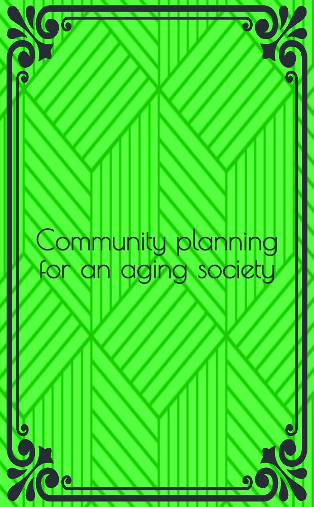 Community planning for an aging society : Designing services a. facilities