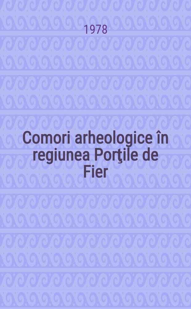 Comori arheologice &icirc;n regiunea Porţile de Fier = Tr&eacute;sors arch&eacute;ologiques dans la r&eacute;gion de Porţile de Fier : Catalogul expoz., Bucureşti, Muzeul de artă al R. S. Rom&acirc;nia, mai - iun. 1978, Drobeta-Turnu Severin, Sala de expoz. a Casei municipale de cultură, iun. - iul. 1978
