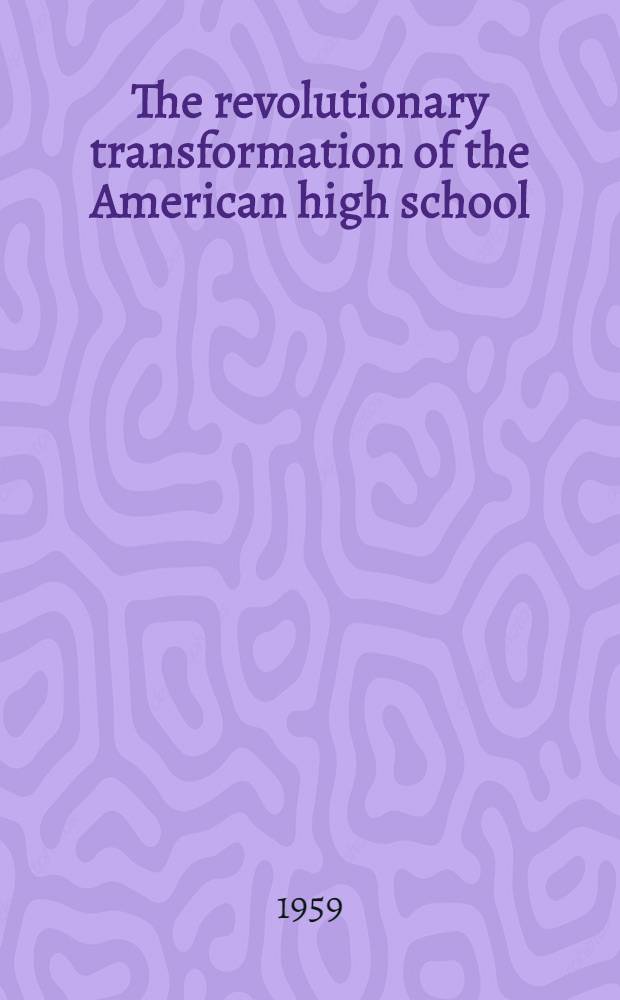 The revolutionary transformation of the American high school