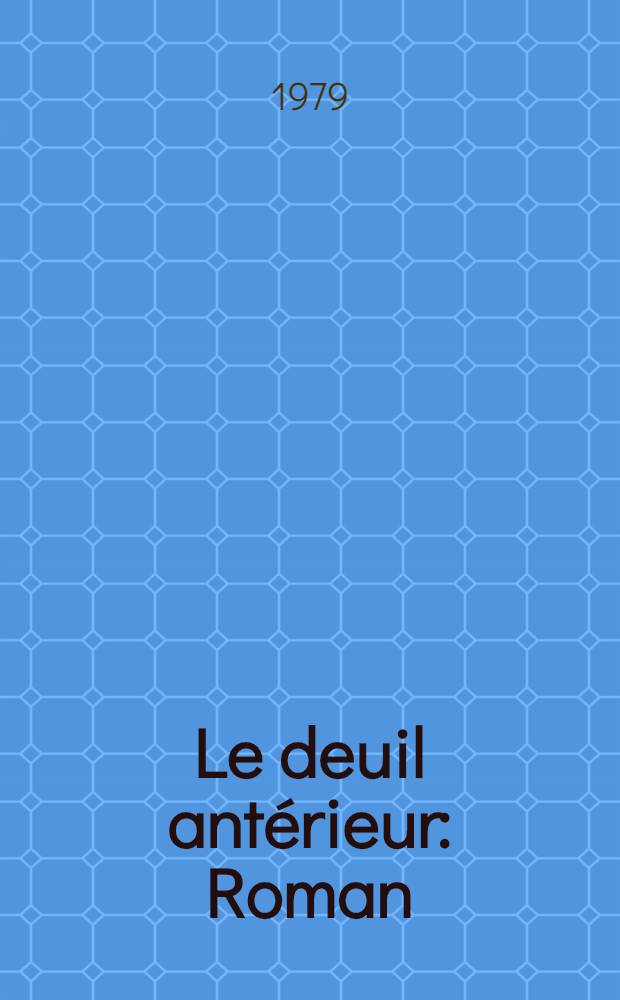 Le deuil antérieur : Roman