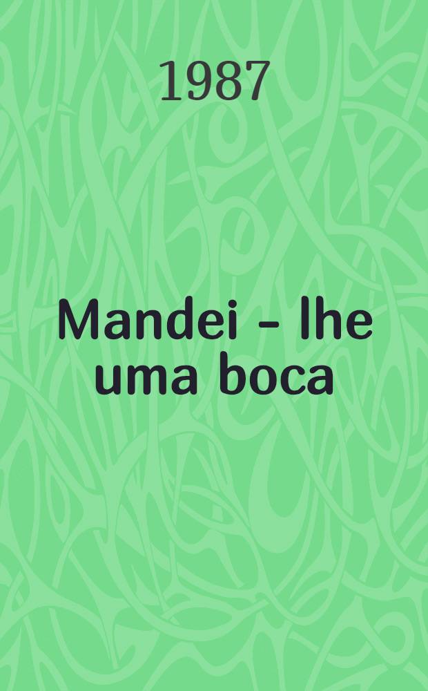 Mandei - lhe uma boca : Romance