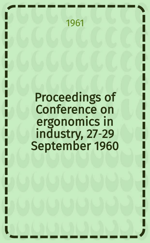 Proceedings of Conference on ergonomics in industry, 27-29 September 1960
