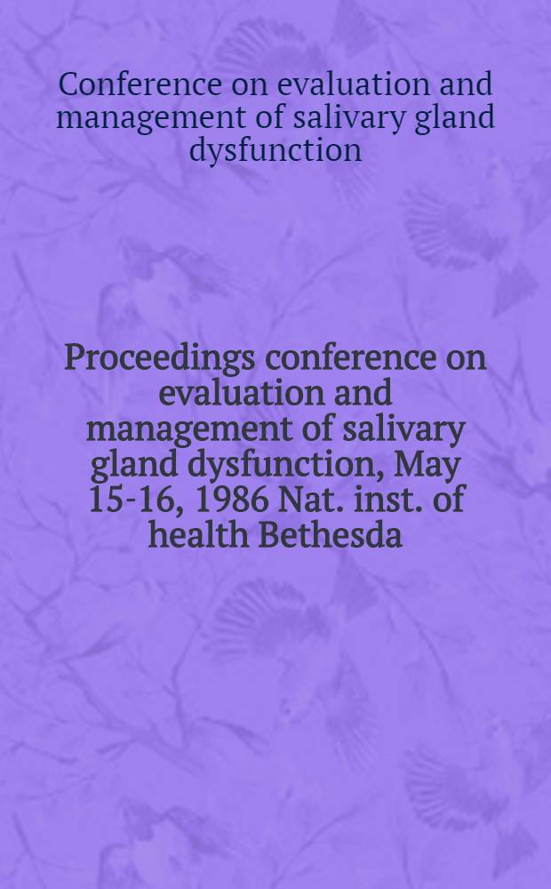 Proceedings conference on evaluation and management of salivary gland dysfunction, May 15-16, 1986 Nat. inst. of health Bethesda (Md.)