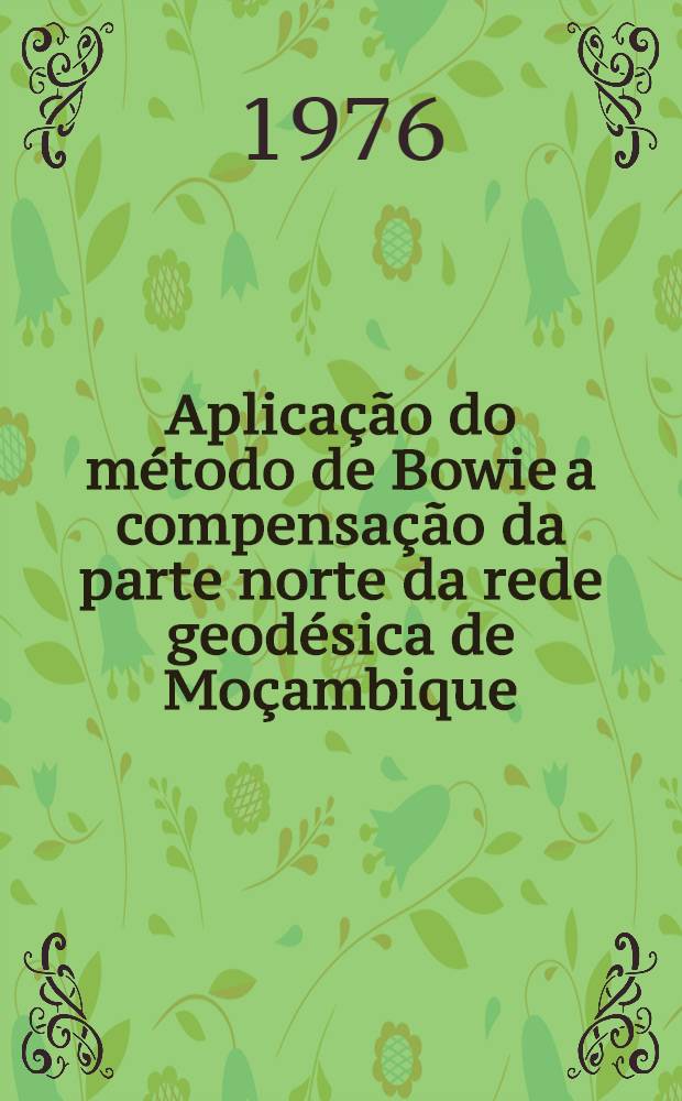 Aplicação do método de Bowie a compensação da parte norte da rede geodésica de Moçambique