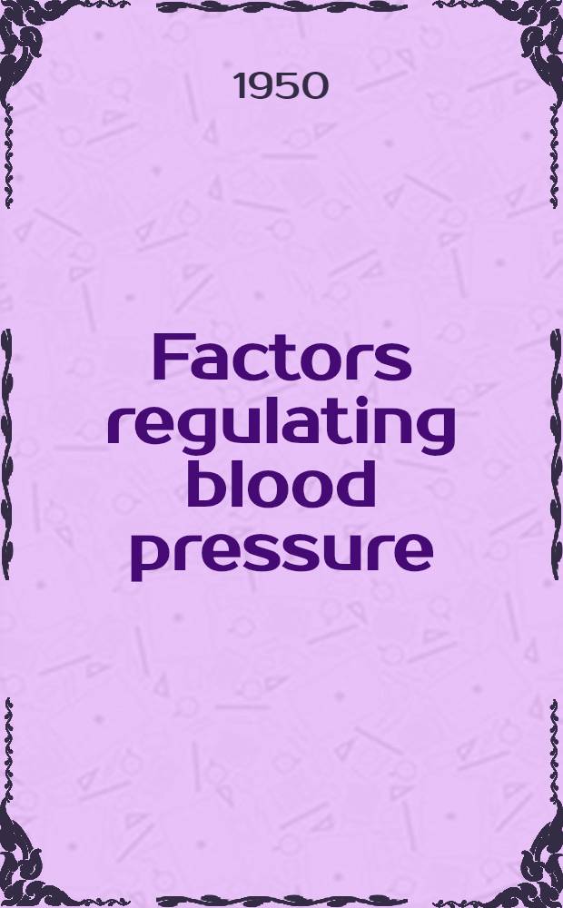 Factors regulating blood pressure : Transactions of the Third conference, May 5-6, 1949, New York ..
