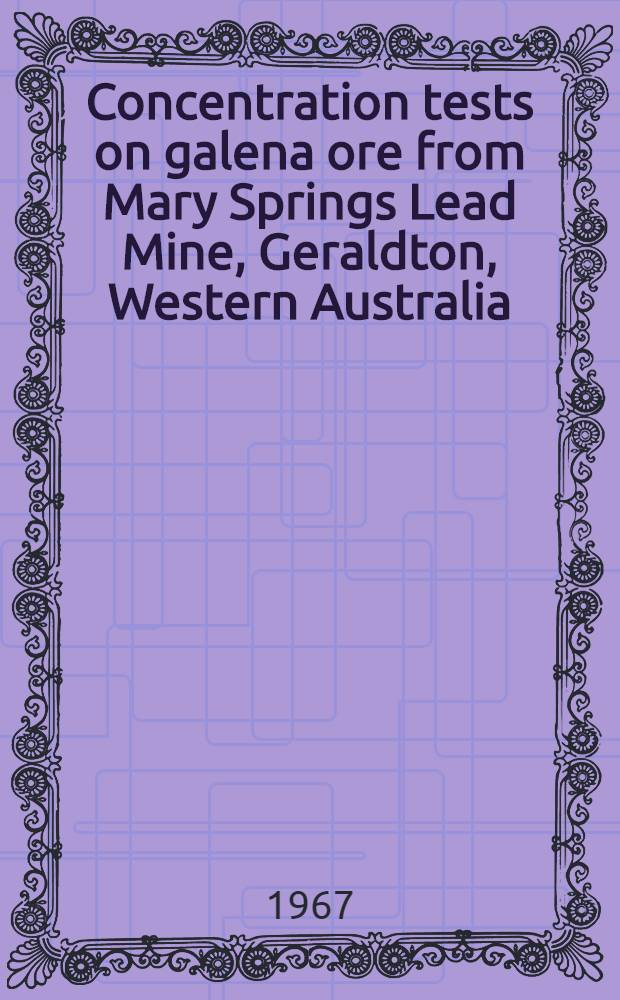 Concentration tests on galena ore from Mary Springs Lead Mine, Geraldton, Western Australia
