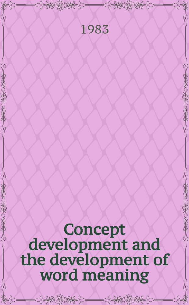 Concept development and the development of word meaning : Based on a Meet. at the Univ. of technology in Darmstadt, Apr. 30-May 2, 1982