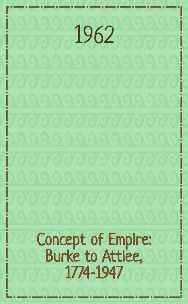 Concept of Empire : Burke to Attlee, 1774-1947