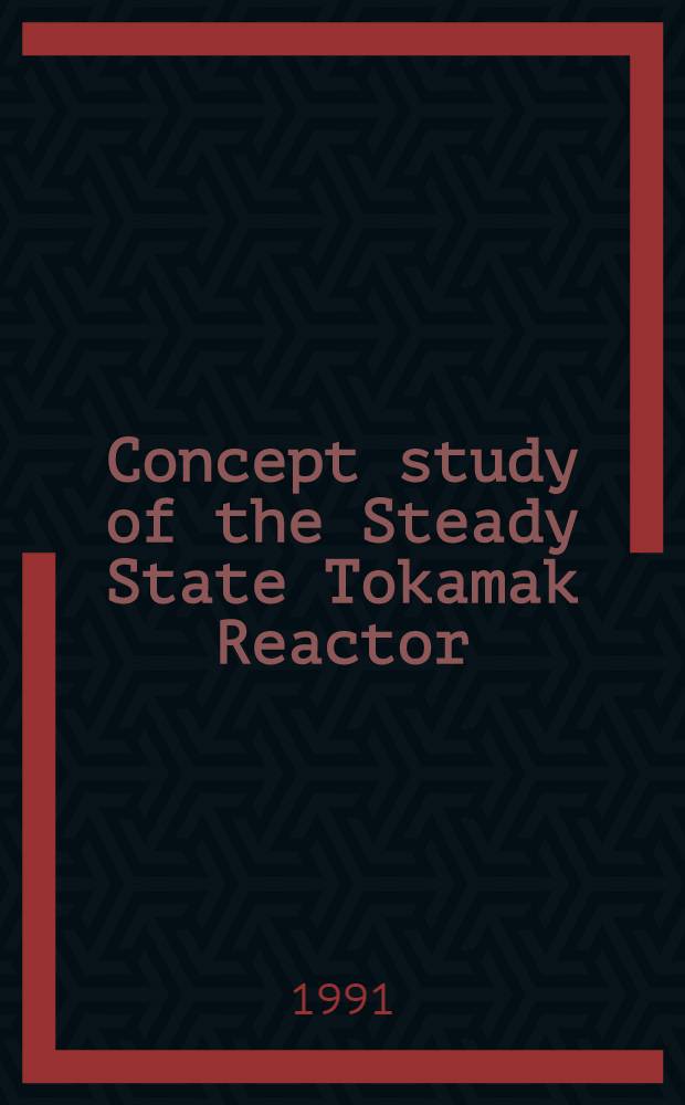 Concept study of the Steady State Tokamak Reactor (SSTR)