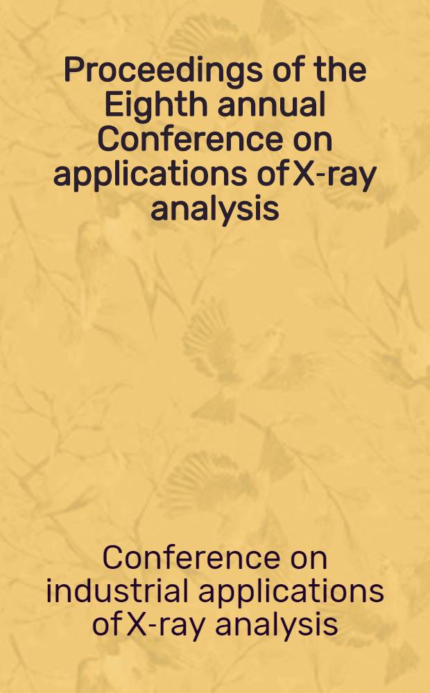 Proceedings of the Eighth annual Conference on applications of X-ray analysis : Held Aug. 12-14, 1959
