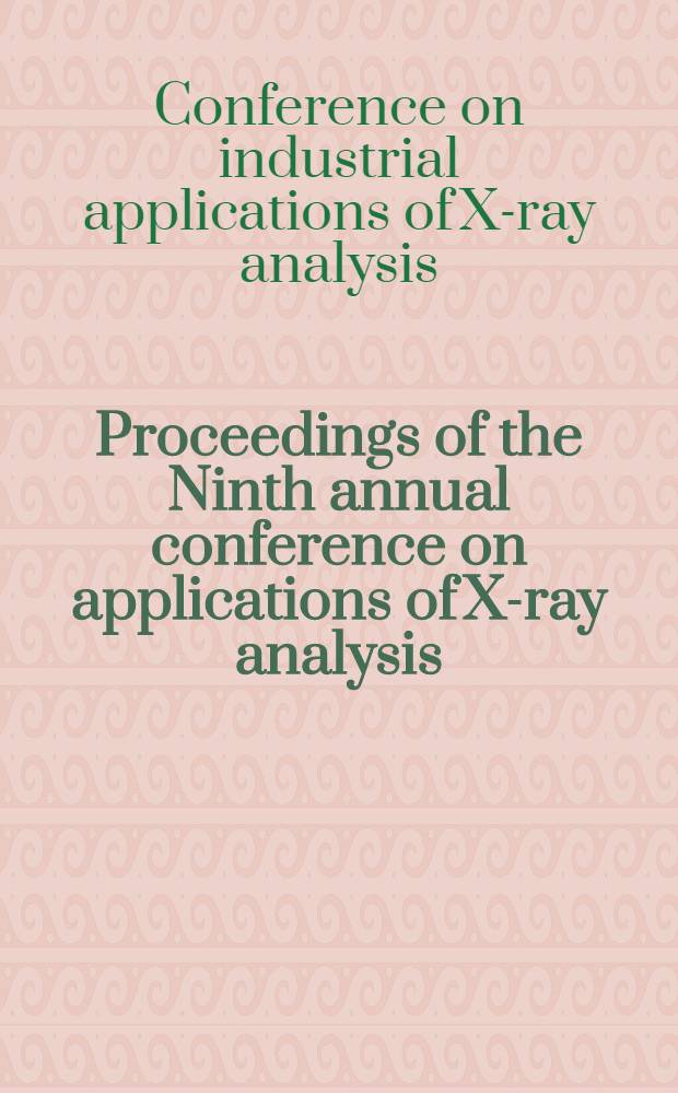 Proceedings of the Ninth annual conference on applications of X-ray analysis : Held Aug. 10-12, 1960