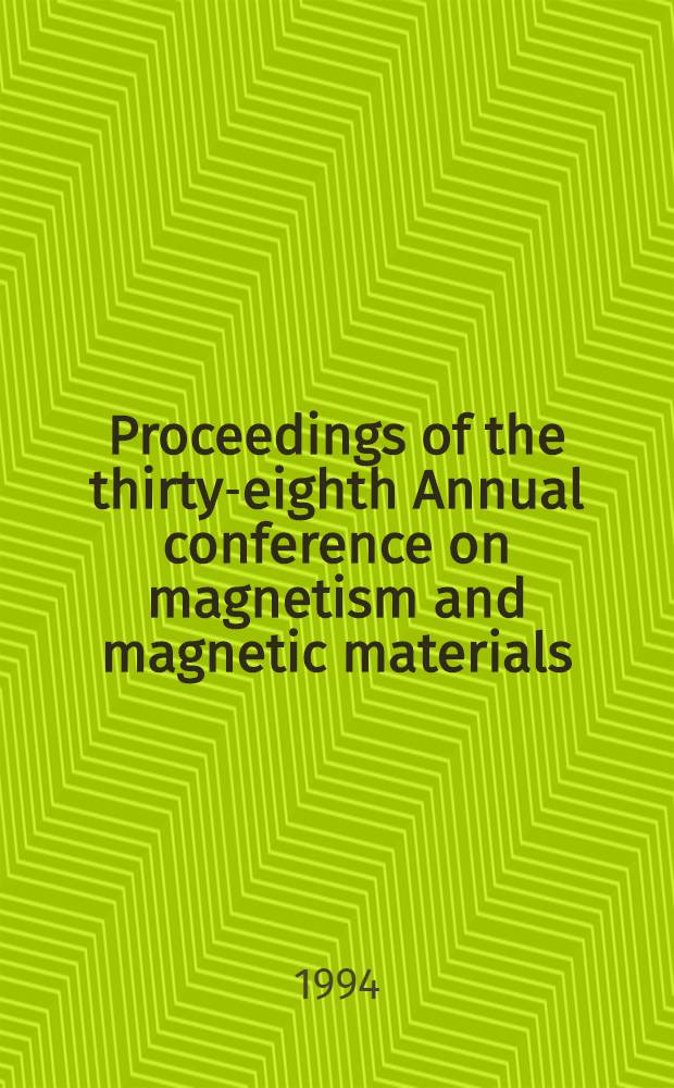 Proceedings of the thirty-eighth Annual conference on magnetism and magnetic materials : Nov. 15-18, 1993, Minneapolis, Minnesota. Pt. A