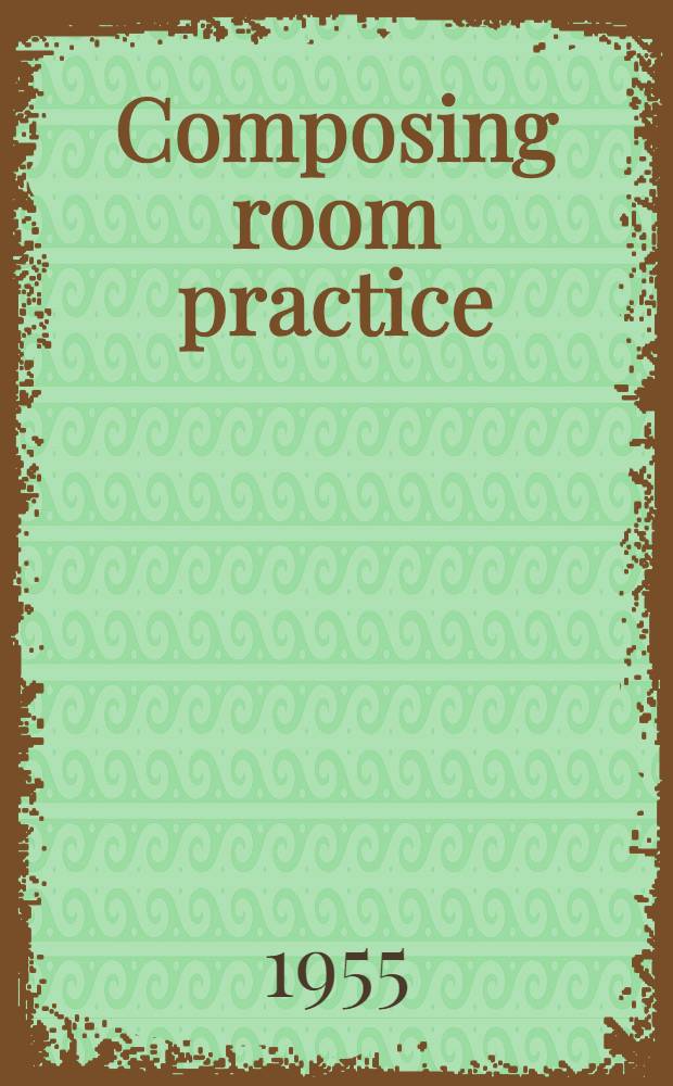 Composing room practice : PATRA letterpress methods conference 12-15 Oct. 1955