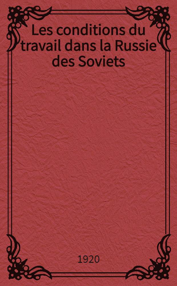 Les conditions du travail dans la Russie des Soviets : Questionnaire méthodique et bibliogr. prép. pour une mission d'enquête en Russie