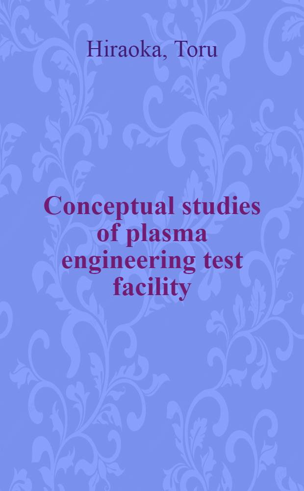 Conceptual studies of plasma engineering test facility