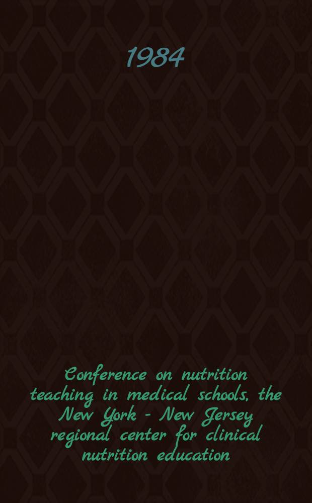Conference on nutrition teaching in medical schools, the New York - New Jersey regional center for clinical nutrition education