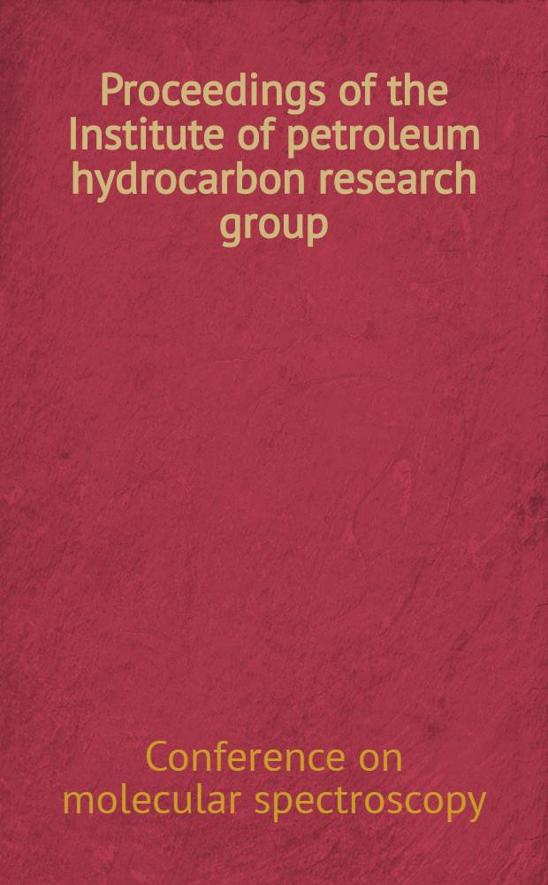 Proceedings of the Institute of petroleum hydrocarbon research group : Conference on molecular spectroscopy 2d. held in London. 27-28 Febr. 1958