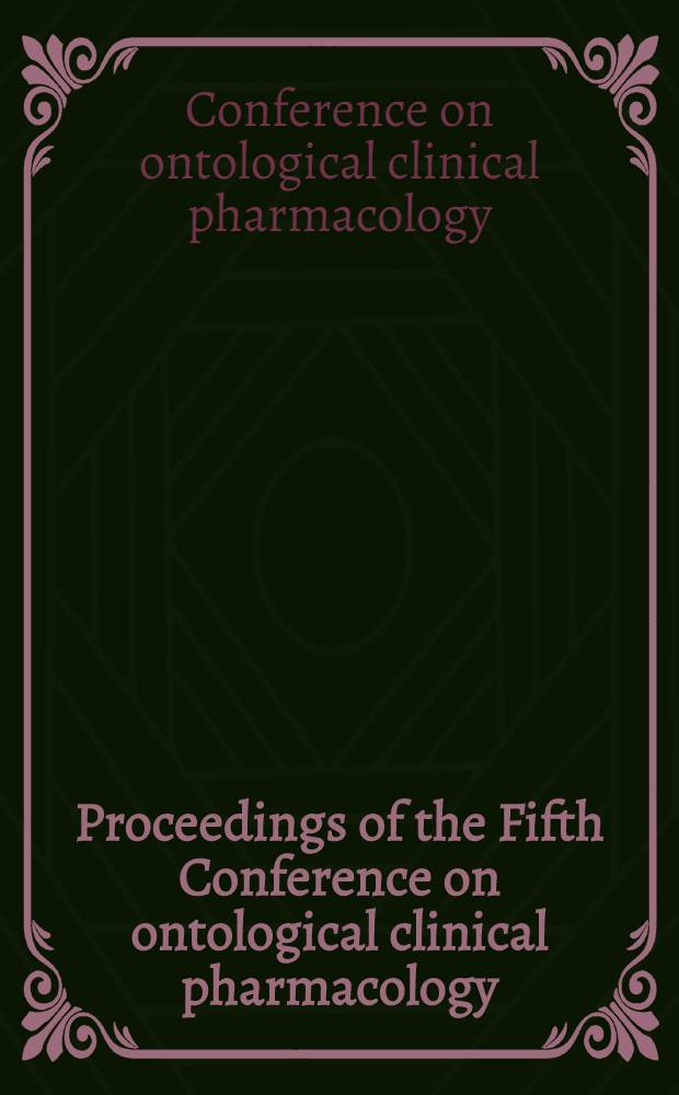Proceedings of the Fifth Conference on ontological clinical pharmacology : 8-10 Nov. 1994, Reims, France