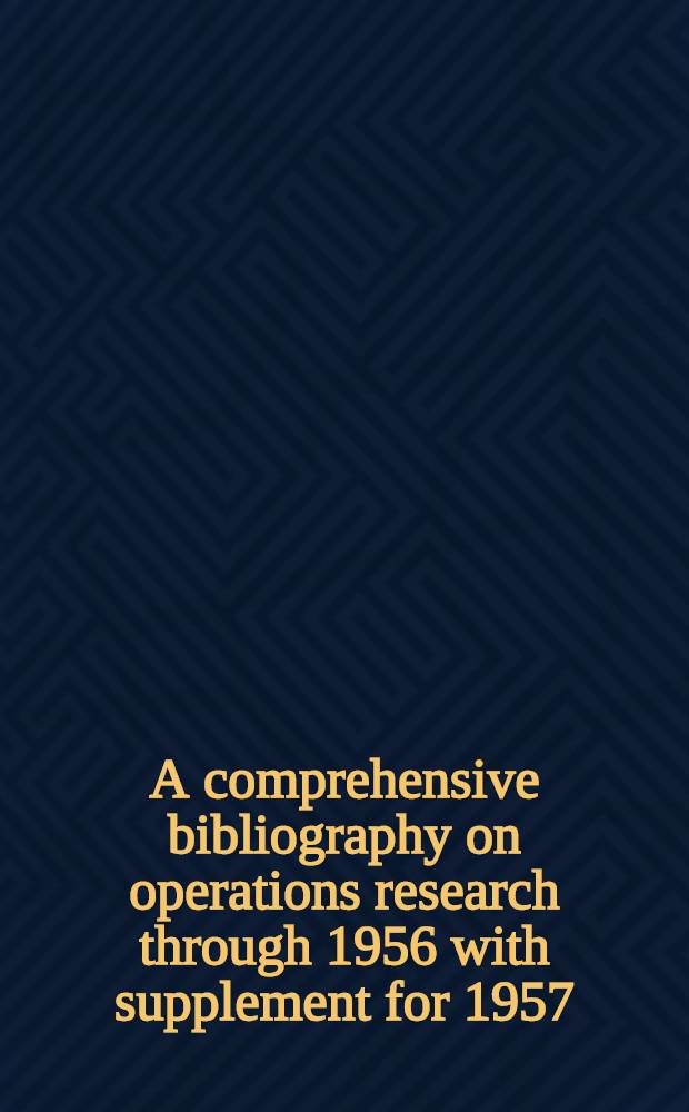 A comprehensive bibliography on operations research through 1956 with supplement for 1957