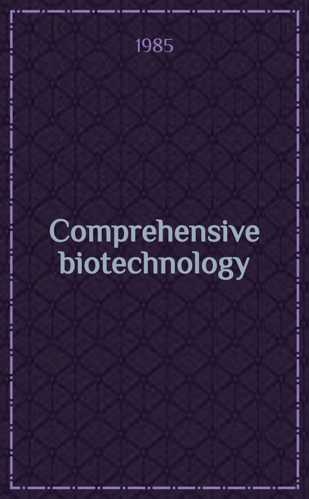 Comprehensive biotechnology : The principles, applications a. regulations of biotechnology in industry, agriculture a. medicine. Vol. 4 : The practice of biotechnology