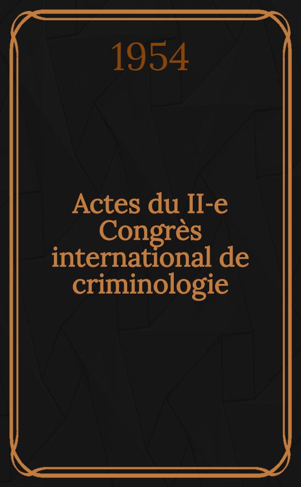 Actes du II-e Congrès international de criminologie : (Paris-Sorbonne. septembre 1950). 5 : Médecine légale, science pénitentiaire, police technique et scientifique