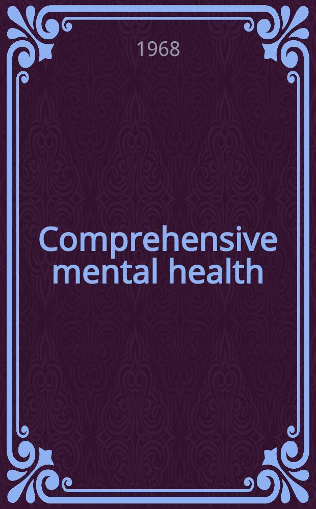 Comprehensive mental health : The challenge of evaluation : Proceedings of a Symposium on comprehensive mental health, 1966, spons. by the Univ. of Wisconsin Dep. of psychiatry a. o.