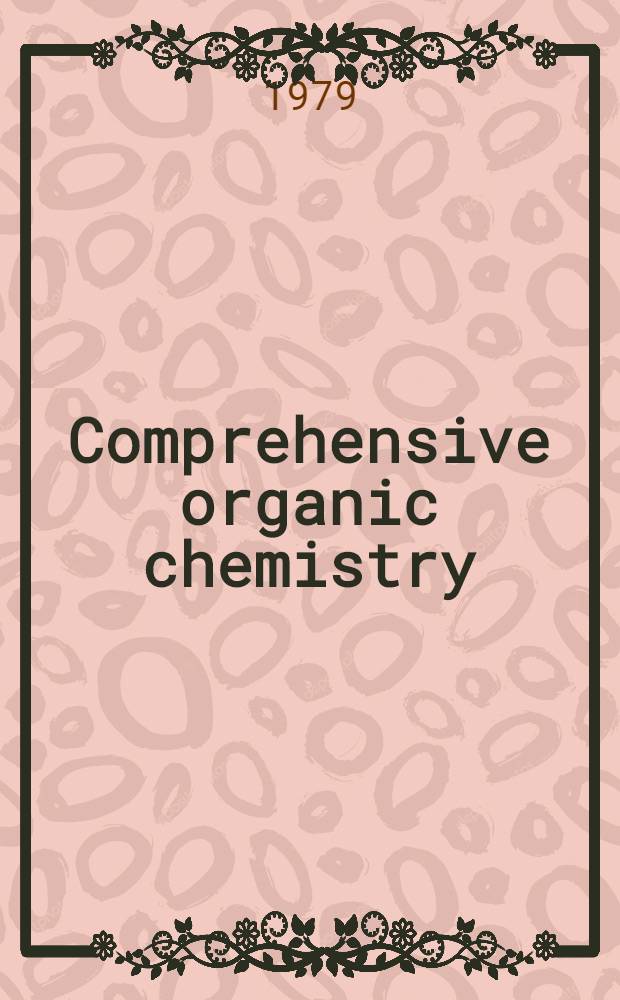 Comprehensive organic chemistry : The synthesis a. reactions of organic compounds. Vol. 2 : Nitrogen compounds, carboxylic acids, phosphorus compound