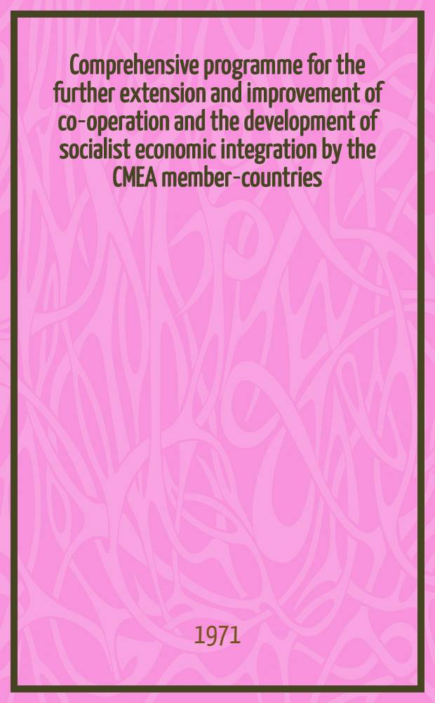Comprehensive programme for the further extension and improvement of co-operation and the development of socialist economic integration by the CMEA member-countries