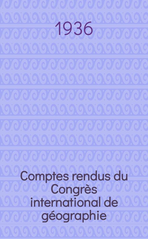 Comptes rendus du Congrès international de géographie : Varsovie. 1934. T. 2 : Travaux de la section II