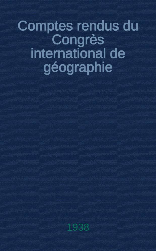 Comptes rendus du Congr&egrave;s international de g&eacute;ographie : Amsterdam 1938. T. 2 : Travaux de la Section III a