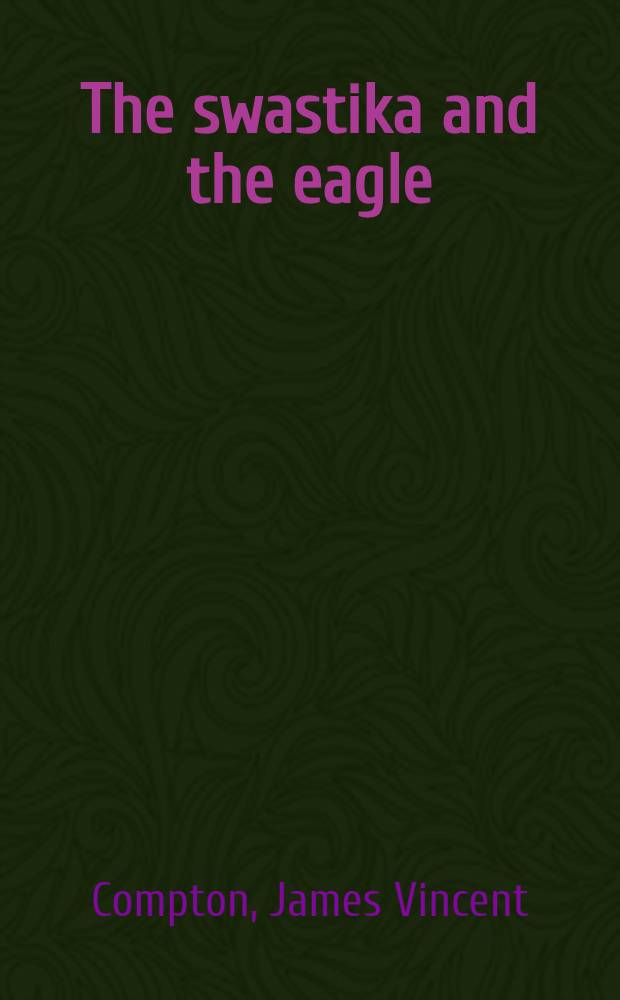 The swastika and the eagle : Hitler, the United States, and the origins of World War II