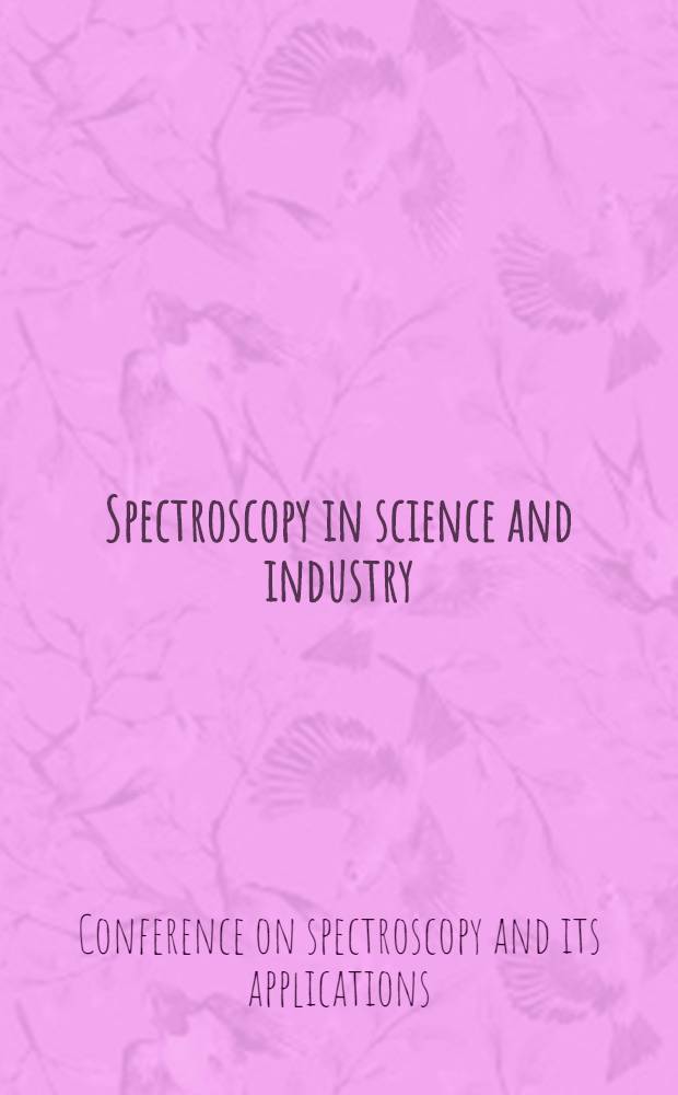 Spectroscopy in science and industry : Proceedings of the 5th Summer conference on spectroscopy and its applications : Held at the Massachusetts institute of technology : Cambridge. Massachusetts, July 19-22, 1937