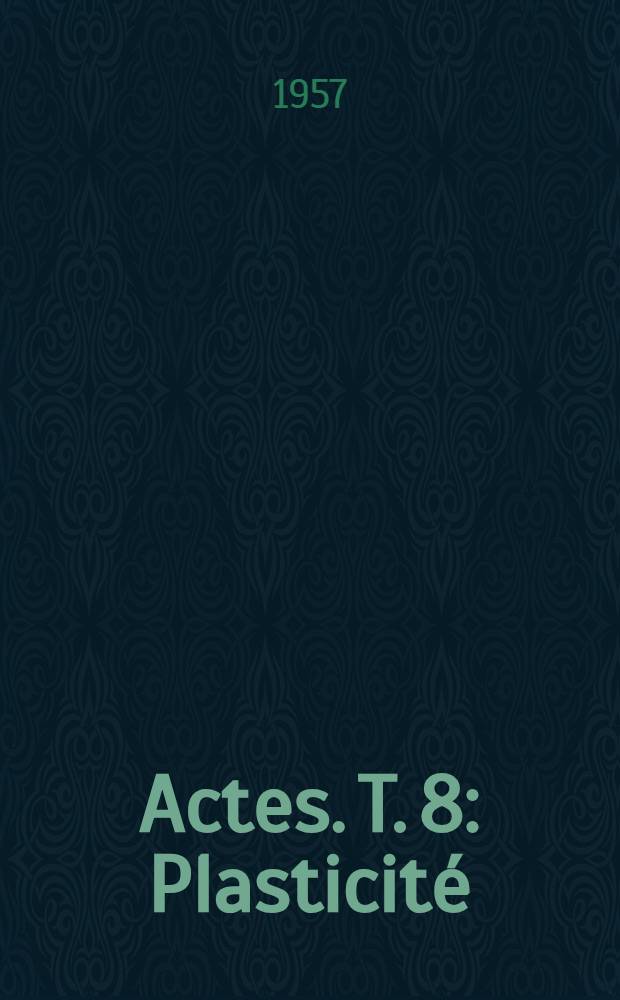 Actes. T. 8 : [Plasticité ; Fluage et fatigue ; Photoélasticité ; Autres techniques expérimentales]
