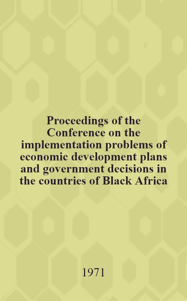 Proceedings of the Conference on the implementation problems of economic development plans and government decisions in the countries of Black Africa : (3-7 March, 1969 - Budapest). Vol. 2 : International economic relations