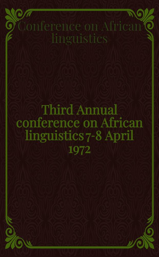Third Annual conference on African linguistics 7-8 April 1972