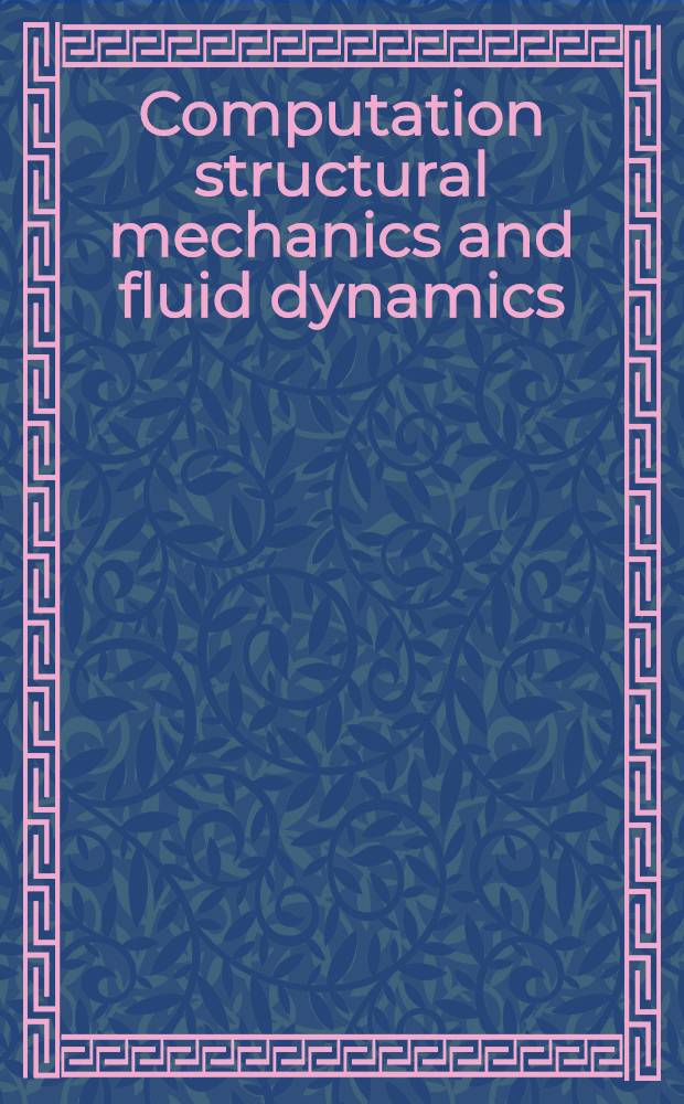Computation structural mechanics and fluid dynamics : Advances a. trends : Papers pres. at the Symp. on advances a. trends in computational structural mechanics a. fluid dynamics, held 17-19 Oct. 1988, Washington