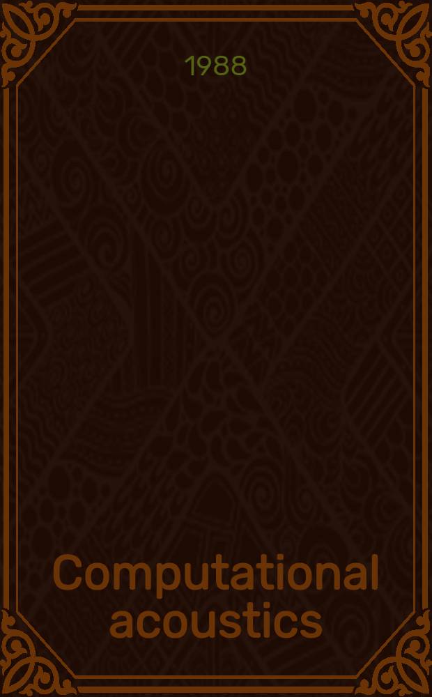 Computational acoustics : Proc. of the 1st IMACS Symp. on computational acoustics, New Haven, CT, USA, 6-8 Aug., 1986
