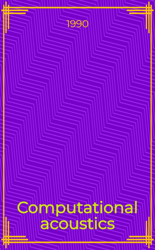 Computational acoustics : Proc. of the 2nd IMACS Symp. on computational acoustics, Princeton, N. J., USA, 15-17 Mar. 1989. Vol. 3 : Seismo-ocean acoustics and modeling