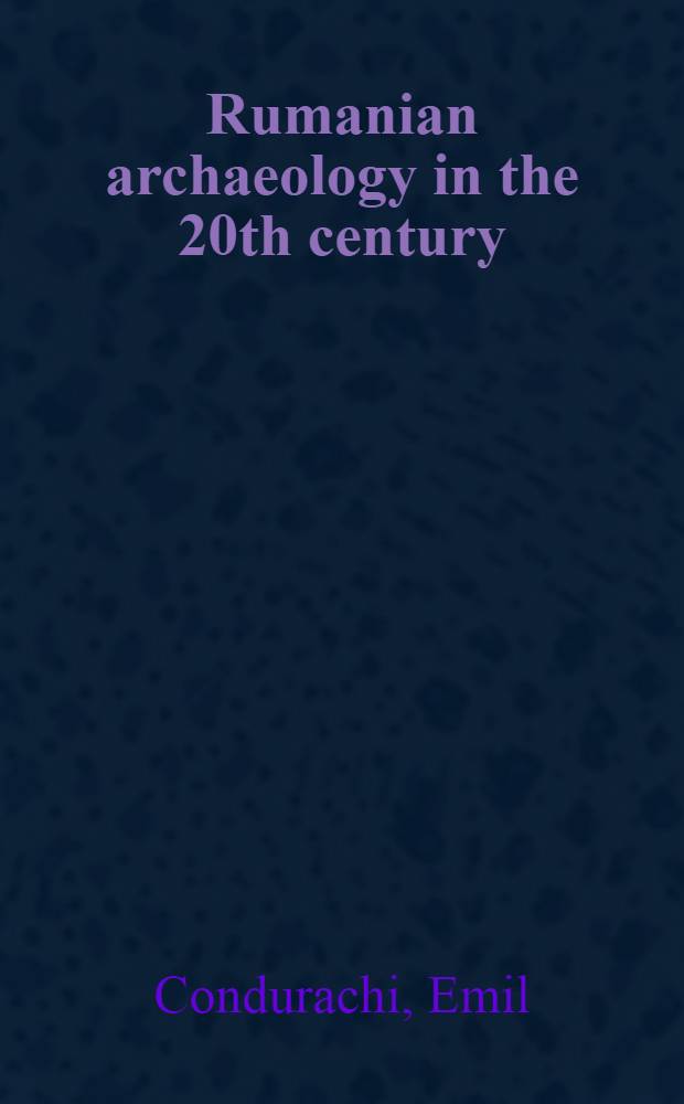 Rumanian archaeology in the 20th century