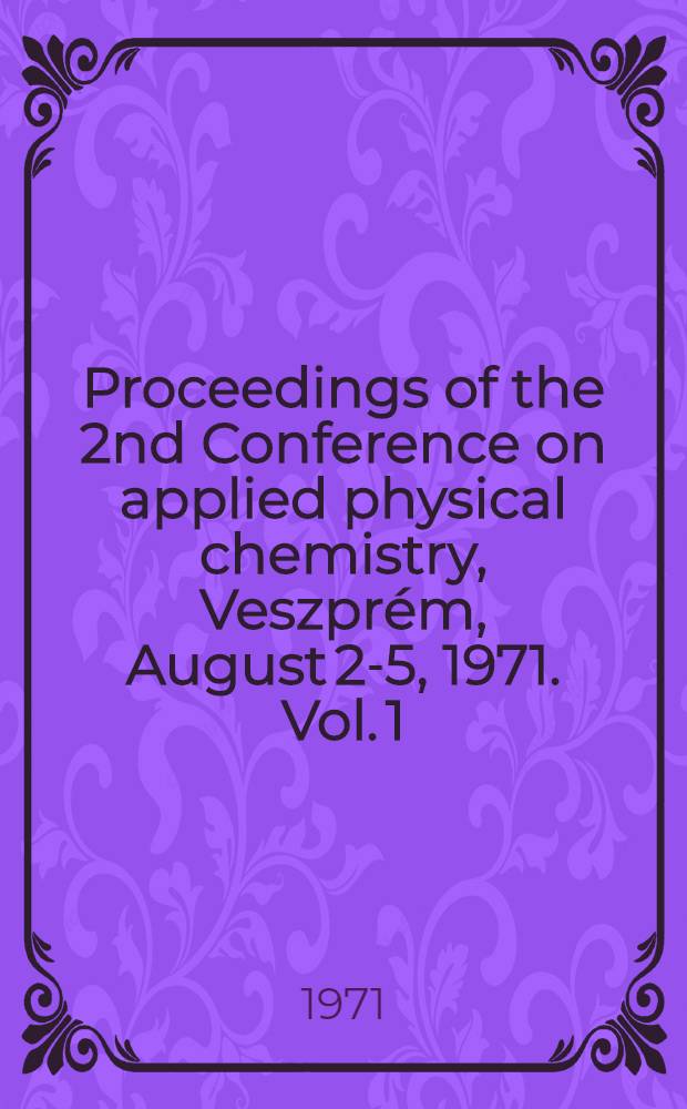 Proceedings of the 2nd Conference on applied physical chemistry, Veszprém, August 2-5, 1971. Vol. 1 : [Instrumental analysis
