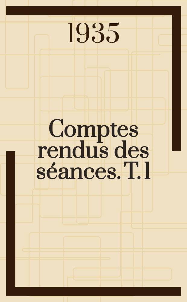 Comptes rendus des séances. T. 1 : Rapports officiels